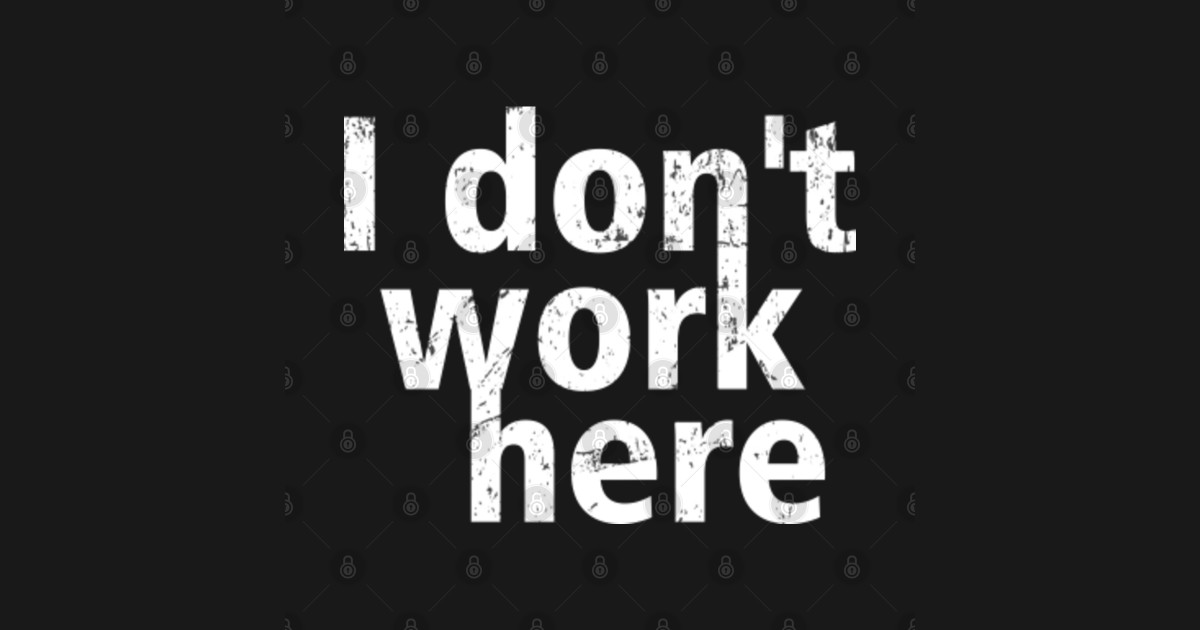 Funny Sayings I Don’t Work Here - Funny - T-Shirt | TeePublic