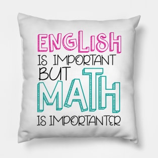 English Is Important BUT Math is importanter Pillow