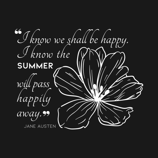 Jane Austen quote in white - I know we shall be happy. by Miss Pell