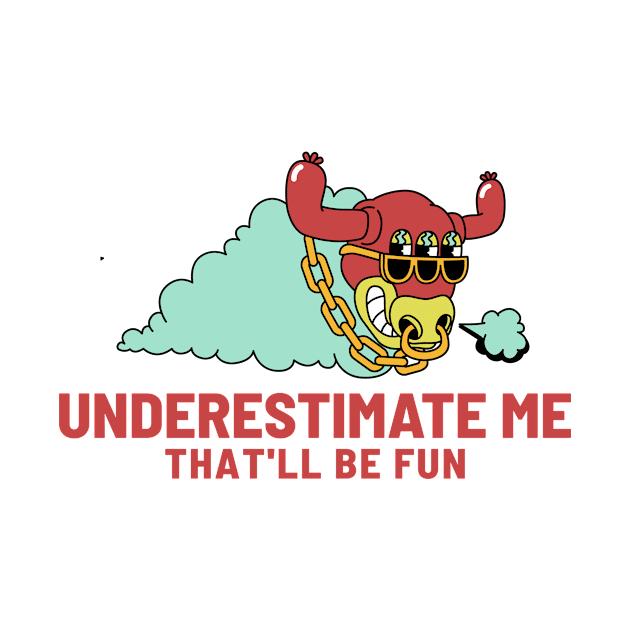 Underestimate Me by A -not so store- Store