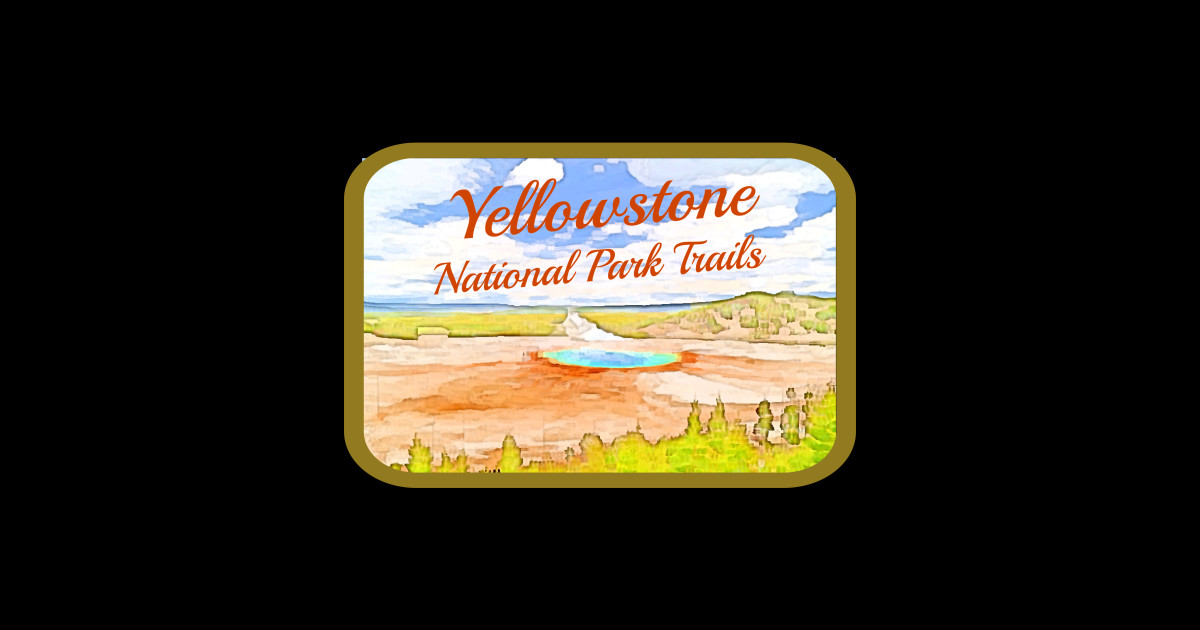Yellowstone National Park Trails - Yellowstone - Sticker | TeePublic