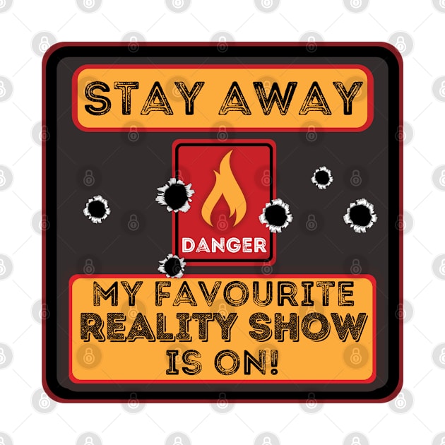 Stay away my favourite reality show is on by JokenLove