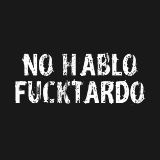 No Hablo Fucktardo T-Shirt