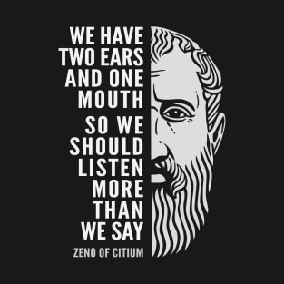 Zeno of Citium Inspirational Stoicism Quote: We Should Listen More T-Shirt