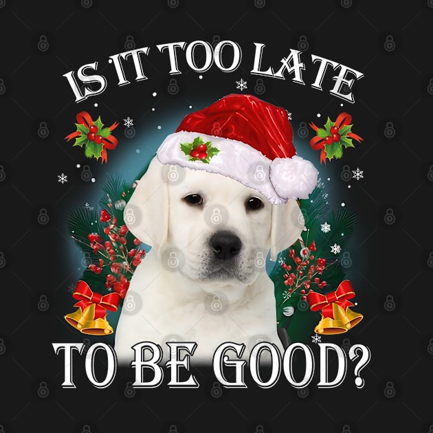 Santa Labrador Christmas Is It Too Late To Be Good by TATTOO project