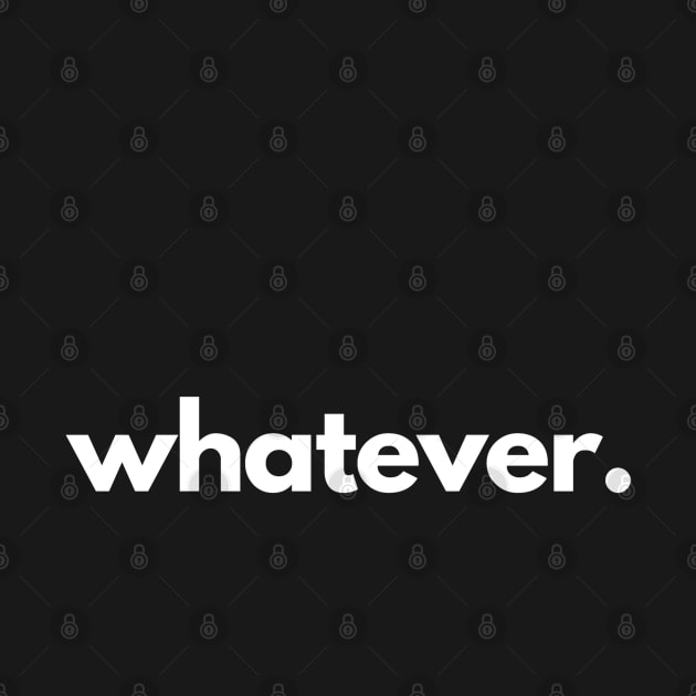 Whatever by shaldesign