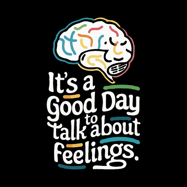 It's A Good Day To Talk About Feelings. Funny by Chrislkf