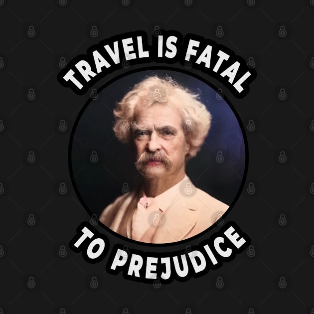 🛳️ Travel Is Fatal to Prejudice, Mark Twain Racism Quote by Pixoplanet