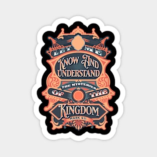 Let me know and understand the mysteries of the kingdom (Mark 4:11). Magnet