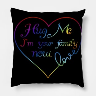 Hug Me I'm Your Family Now Rainbow Love Heart LGBT Pillow