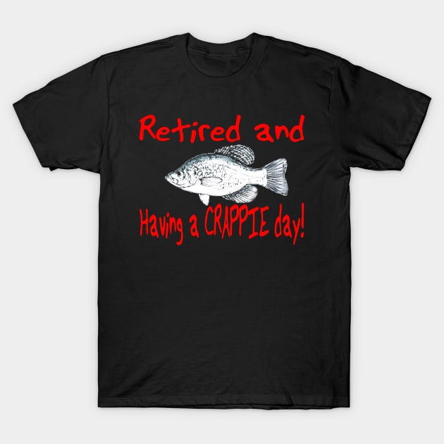 Retired Fishing Having a Crappie Day Mens Women T Shirt - Fishing - T-Shirt