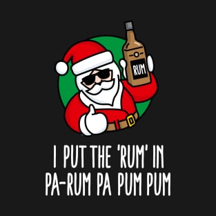 I put the Rum in Pa-Rum Pa Pum Ugly Christmas Funny Christmas pun T-Shirt