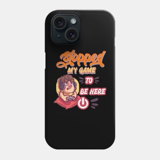 I love gaming gamer funny design. I stopped my game to be here Phone Case