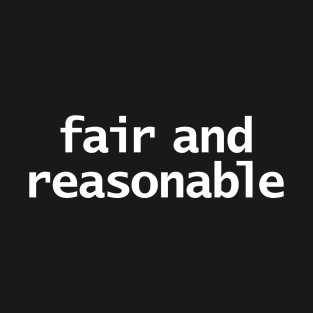 Fair and Reasonable T-Shirt