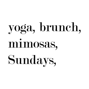 Yoga, Brunch, Mimosas, Sundays. T-Shirt