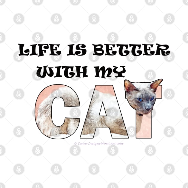 Life is better with my cat - siamese cat oil painting word art by DawnDesignsWordArt