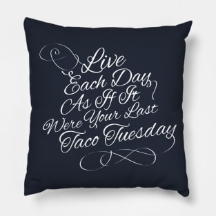 Live each day as if it were your last taco tuesday Pillow