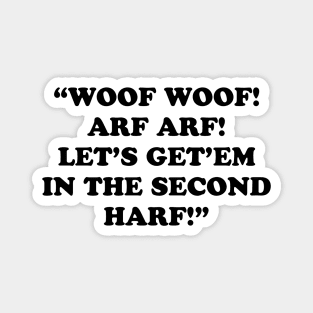 WOOF WOOF! ARF ARF! LET’S GET’EM IN THE SECOND HARF! Magnet