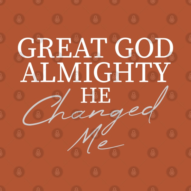 Great God Almighty He Changed Me by Ladaitt