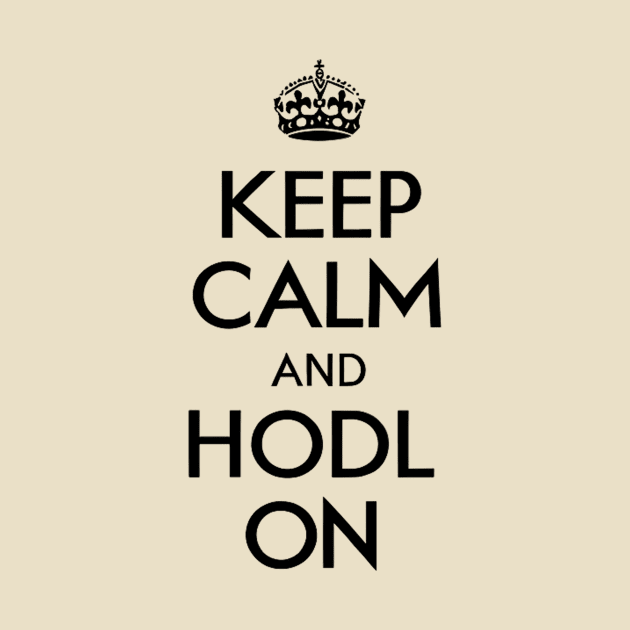 Keep Calm and Hodl On - Crypto Hodl T-shirt Design by Something Clever