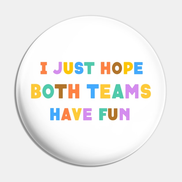 I Just Hope Both Team Have Fun Pin by Peggy Dean