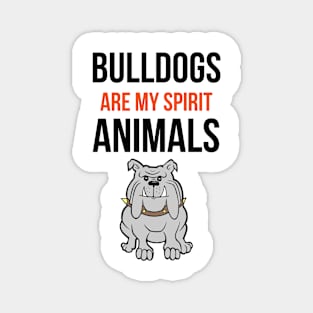 Bulldogs Are My Spirit Animals Magnet