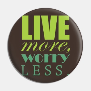 Live more, worry less Pin