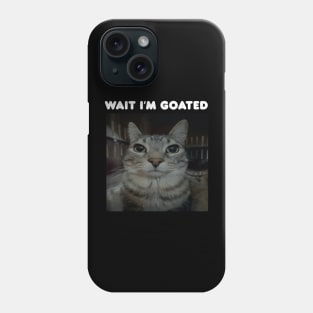 Wait I'm Goated Phone Case