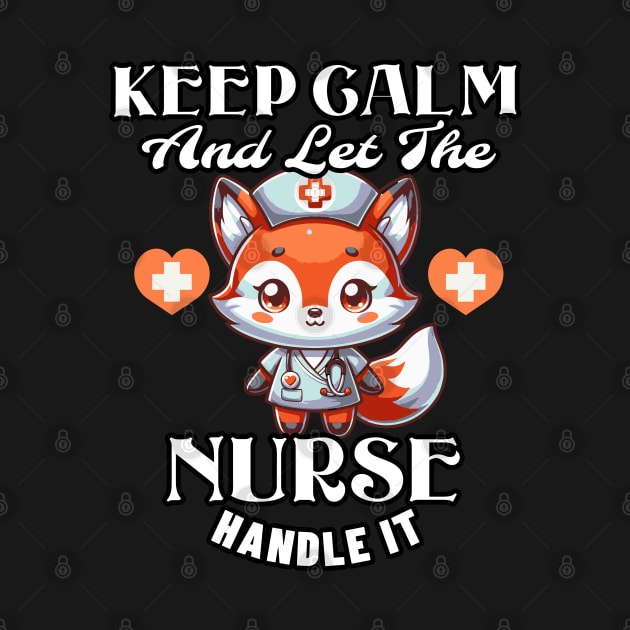 Keep Calm And Let The Nurse Handle It by NorseMagic