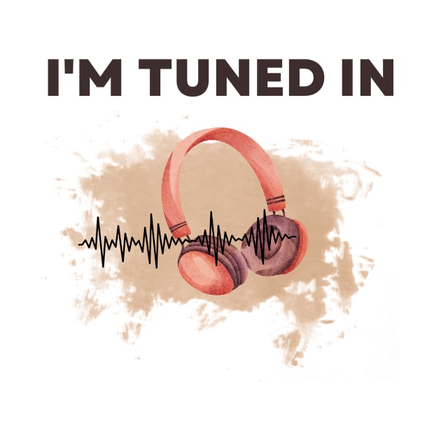 Headphone saying, I am tuned in! by Sura