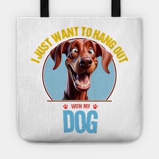 I Just Want To Hang Out With My Dog Tote