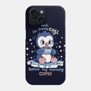 Im Pretty Chill before my Morning Coffee Phone Case
