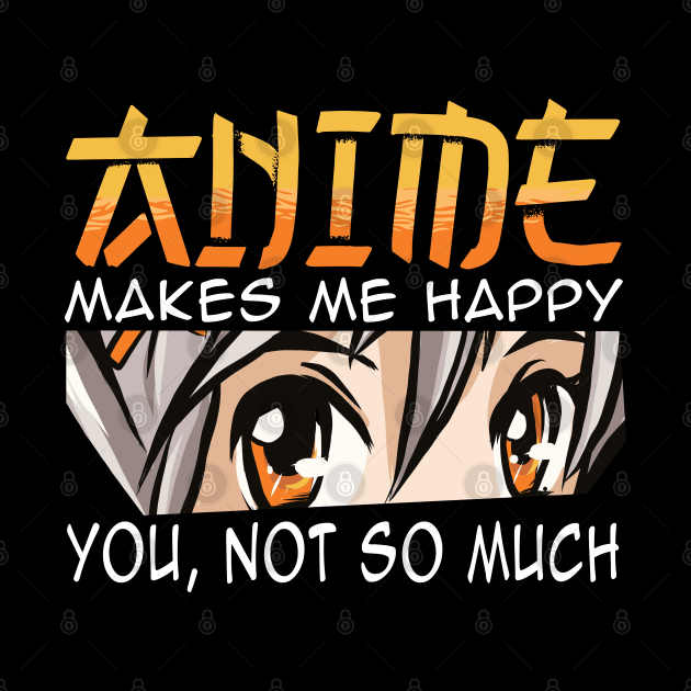 anime makes me happy by JayD World