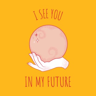 I See You In My Future T-Shirt