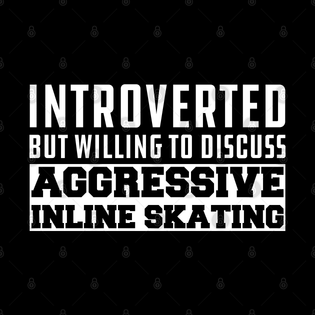 Inline Skating - Introverted but willing to discuss Aggressive Inline Skating by KC Happy Shop