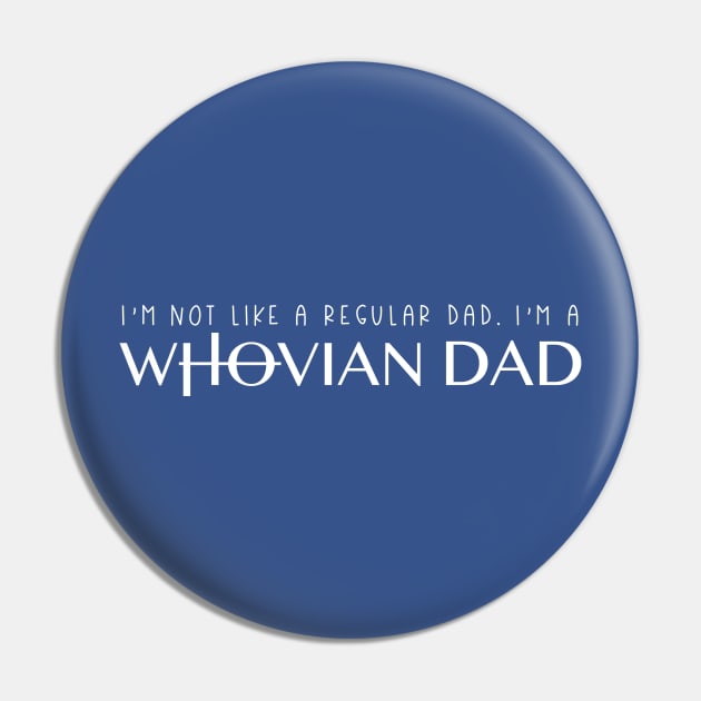 I'm Not Like A Regular Dad, I'm a Whovian Dad Pin by FairyNerdy