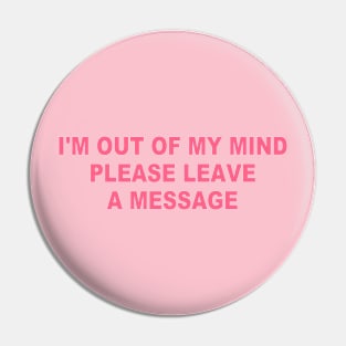 I'm Out Of My Mind Please Leave A Message Humor Pin