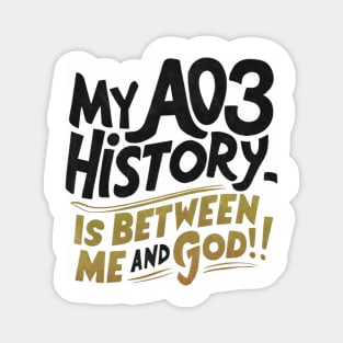 My aos history is between me and god! Magnet