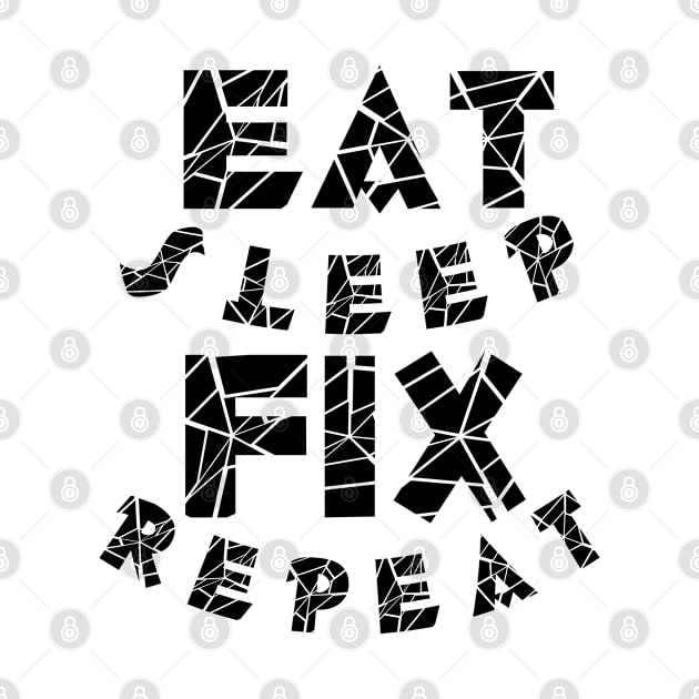 Eat sleep fix repeat typography by MICRO-X