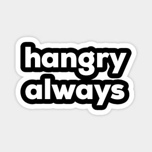 Hangry Always Magnet