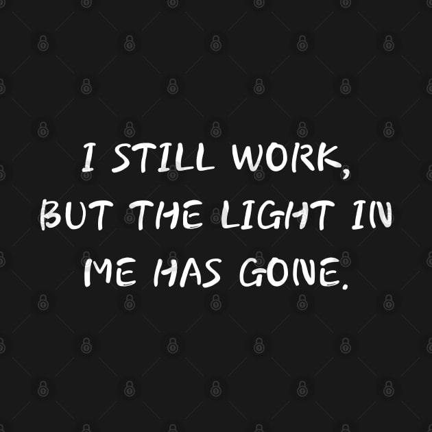 i still work but the light in me has gone by mdr design