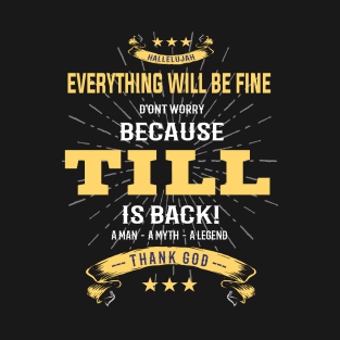 Everything Will Be Fine Because Till Is back T-Shirt