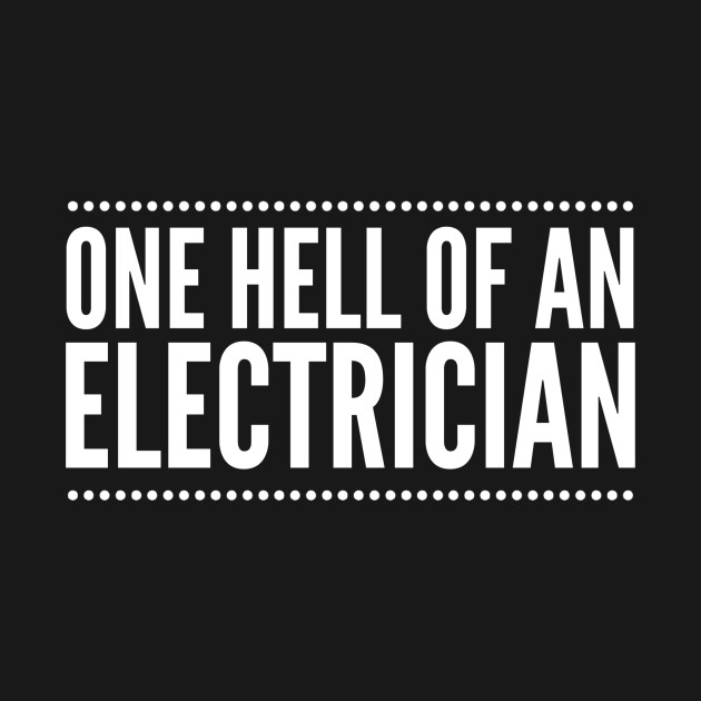 Disover ONE HELL OF AN ELECTRICIAN - electrician quotes sayings - Electrician Quotes Gift Funny Sayings - T-Shirt