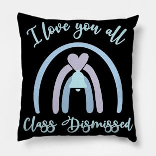 I love you all Class Dismissed. School is over Pillow