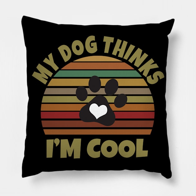 My Dog Thinks I'm Cool Pillow by Work Memes