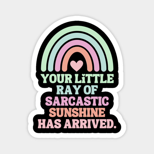 Your Little Ray Of Sarcastic Sunshine Has Arrived Magnet by theworthyquote