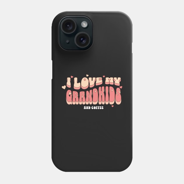 I love my Grandkids And Coffee Phone Case by Novelty-art