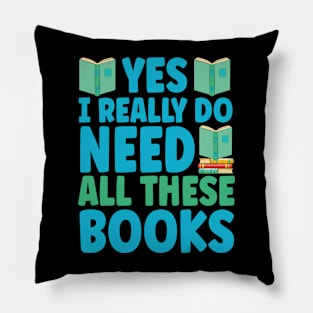 Yes I Really Do Need All These Books Pillow