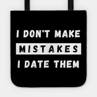 I Dont Make Mistakes I Date Them. Funny Dating Design. Tote