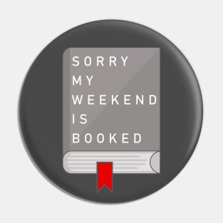 Sorry my weekend is booked Pin